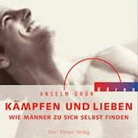 Kämpfen und Lieben - Anselm Grün - Hörbuch