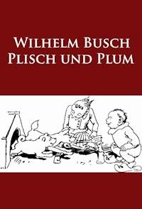Plisch und Plum - Wilhelm Busch - E-Book