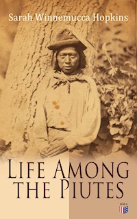 Life Among the Piutes - Sarah Winnemucca Hopkins - E-Book