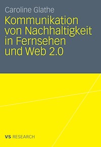 Kommunikation von Nachhaltigkeit in Fernsehen und Web 2.0 - Caroline Glathe - E-Book