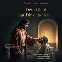 Dein Glaube hat dir geholfen - Carlo Luciano Weichert - Hörbuch