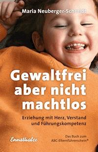 Gewaltfrei, aber nicht machtlos - Maria Neuberger - E-Book