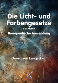 Die Licht- und Farbengesetze und deren therapeutische Anwendung - Georg von Langsdorff  - E-Book