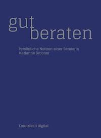 Gut beraten: Persönliche Notizen einer Beraterin - Marianne Grobner - E-Book