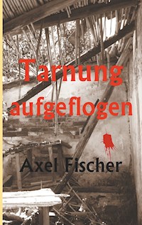 Tarnung aufgeflogen - Axel Fischer - E-Book