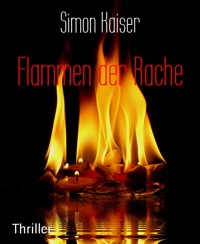 Flammen der Rache - Simon Kaiser - E-Book