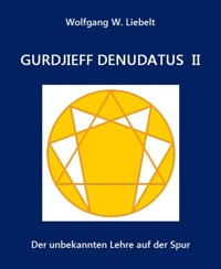 Gurdjieff denudatus II - Wolfgang W. Liebelt - E-Book