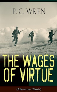 The Wages of Virtue (Adventure Classic) - P. C. Wren - E-Book