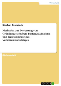 Methoden zur Bewertung von Gründungsvorhaben -Bestandsaufnahme und Entwicklung eines Verfahrensvorschlages- - Stephan Grombach - E-Book