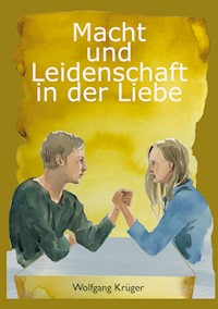 Macht und Leidenschaft in der Liebe - Wolfgang Krüger - E-Book