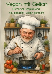 Vegan mit Seitan - Günter Mauer - E-Book