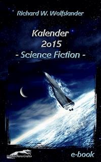 Richard W. Wolfslander Kalender 2015 Science Fiction - Richard W. Wolfslander - E-Book
