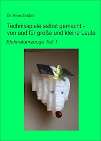 Technikspiele selbst gemacht - von und für große und kleine Leute - - Dr. Hans Gruber - E-Book