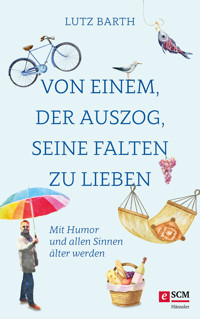 Von einem, der auszog, seine Falten zu lieben - Lutz Barth - E-Book
