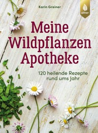 Meine Wildpflanzen-Apotheke - Karin Greiner - E-Book