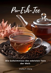 Pu-Erh-Tee - Shelley P. Wang - E-Book