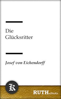 Die Glücksritter - Josef von Eichendorff - E-Book