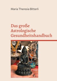 Das große Astrologische Gesundheitshandbuch - Maria Theresia Bitterli - E-Book