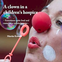 A clown in a children‘s hospice - Martin Kreuels - E-Book
