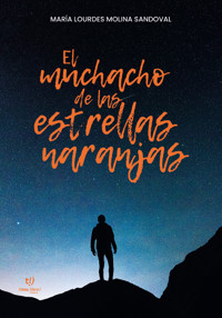 El muchacho de las estrellas naranjas - Lourdes Molina Sandoval - E-Book