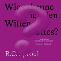 Wie erkenne ich den Willen Gottes? - R. C. Sproul - Hörbuch