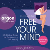 Free Your Mind - Meditative Reisen zur Entspannung und Heilung (Ungekürzte Lesung) - Johannes Lauterbach - Hörbuch