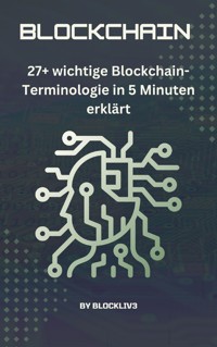 27+ wichtige Blockchain-Terminologie in 5 Minuten erklärt - Blockliv3 - E-Book