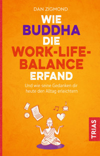 Wie Buddha die Work-Life-Balance erfand - Dan Zigmond - E-Book