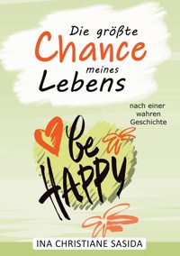 Die größte Chance meines Lebens - Ina Christiane Sasida - E-Book