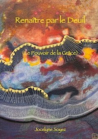 Renaître par le Deuil - Jocelyne Soyez - E-Book