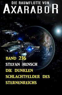 Die dunklen Schlachtfelder des Sternenreichs: Die Raumflotte von Axarabor - Band 216 - Stefan Hensch - E-Book