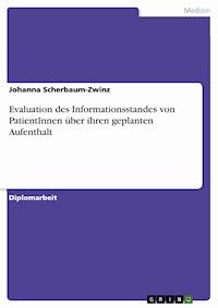 Evaluation des Informationsstandes von PatientInnen über ihren geplanten Aufenthalt - Johanna Scherbaum-Zwinz - E-Book