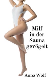 Milf in der Sauna gevögelt - Anna Wolf - E-Book