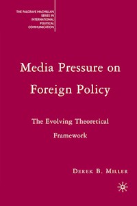 Media Pressure on Foreign Policy - Derek Miller - E-Book