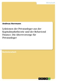 Lektionen der Privatanleger aus der Kapitalmarkttheorie und der Behavioral Finance. Die Altersvorsorge für Privatanleger - Andreas Herrmann - E-Book
