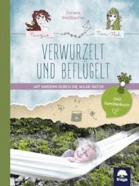Verwurzelt und beflügelt - Daniela Weißbacher - E-Book