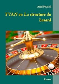 Yvan ou La structure du hasard - Ariel Prunell - E-Book