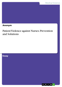 Patient Violence against Nurses. Prevention and Solutions -  - E-Book