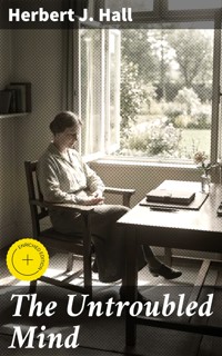 The Untroubled Mind - Herbert J. Hall - E-Book