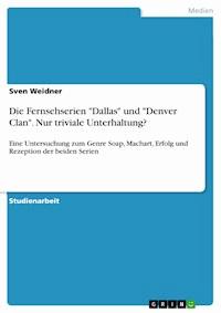 Die Fernsehserien "Dallas" und "Denver Clan". Nur triviale Unterhaltung? - Sven Weidner - E-Book