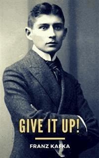 Give It Up! - Franz  kafka - E-Book