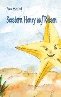 Seestern Henry auf Reisen - Susi Menzel - E-Book