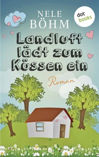 Landluft lädt zum Küssen ein - Nele Böhm - E-Book