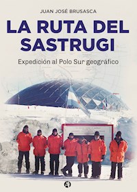 La ruta del Sastrugi - Juan José Brusasca - E-Book