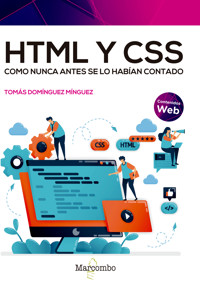 HTML y CSS como nunca antes se lo habían contado - Tomás Domínguez Mínguez - E-Book