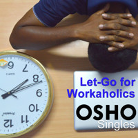 Let-Go for Workaholics - OSHO - Hörbuch