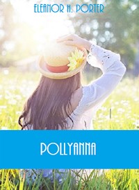 Pollyanna - Eleanor H. Porter - E-Book