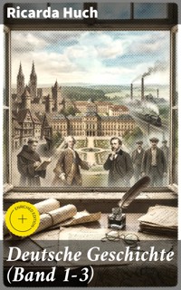 Deutsche Geschichte (Band 1-3) - Ricarda Huch - E-Book