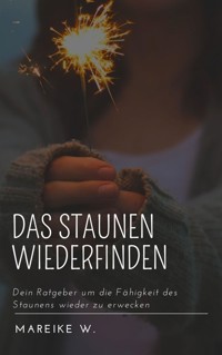 Das Staunen wiederfinden - Mareike W. - E-Book