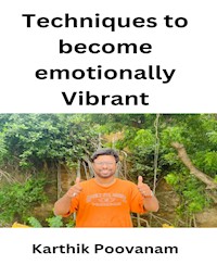 Techniques to become emotionally vibrant - karthik poovanam - E-Book